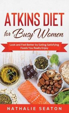 [预订]Atkins Diet for Busy Women: Look and Feel Better by Eating Satisfying Foods You Really Enjoy 9781952213120