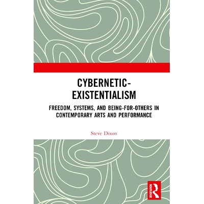 预订 Cybernetic-Existentialism: Freedom, Systems, and Being-for-Others in Contemporary Arts and Performance 控制论-存在