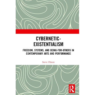 预订 Cybernetic-Existentialism: Freedom, Systems, and Being-for-Others in Contemporary Arts and Performance 控制论-存在
