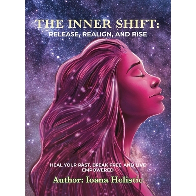 预订 The Inner Shift Release, Realign, and Rise: Heal Your Past, Break Free, and Live Empowered: 9798990875890