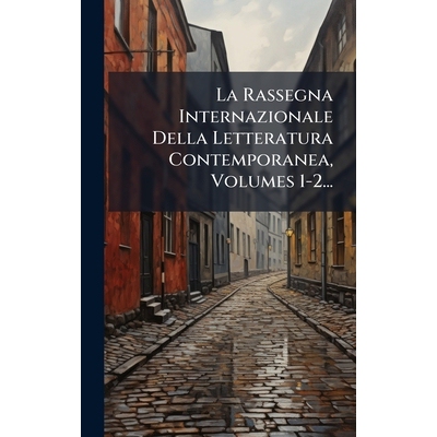 预订 La Rassegna Internazionale Della Letteratura Contemporanea, Volumes 1-2...: 9781024634396