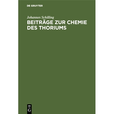 预订 Beiträge zur Chemie des Thoriums: Inaugural-Dissertation zur Erlangung der Doktorwürde der hohen naturwissenschaf