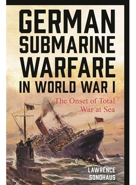 预订 German Submarine Warfare in World War I: The Onset of Total War at Sea *次世界大战中的德国潜艇战：海上全面战争的开