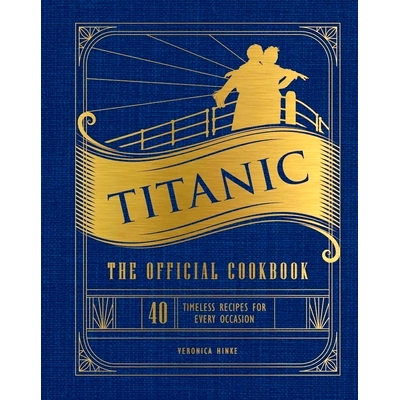 预订 Titanic: The Official Cookbook: 40 Timeless Recipes for Every Occasion (Titanic Film Cookbook, Titanic Film Enterta