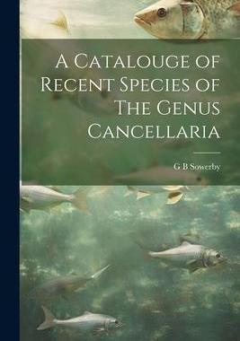 [预订]A Catalouge of Recent Species of The Genus Cancellaria 9781022178205