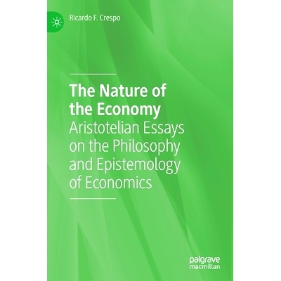 预订 The Nature of the Economy: Aristotelian Essays on the Philosophy and Epistemology of Economics 经济的本质：亚里士多