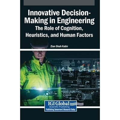 预订 Innovative Decision-Making in Engineering: The Role of Cognition, Heuristics, and Human Factors: 9798337357027