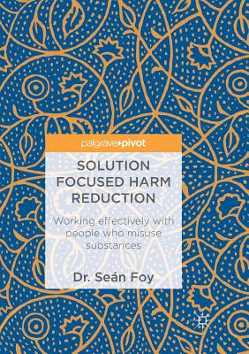 【预订】Solution Focused Harm Reduction:Working effectively with people who misuse substances