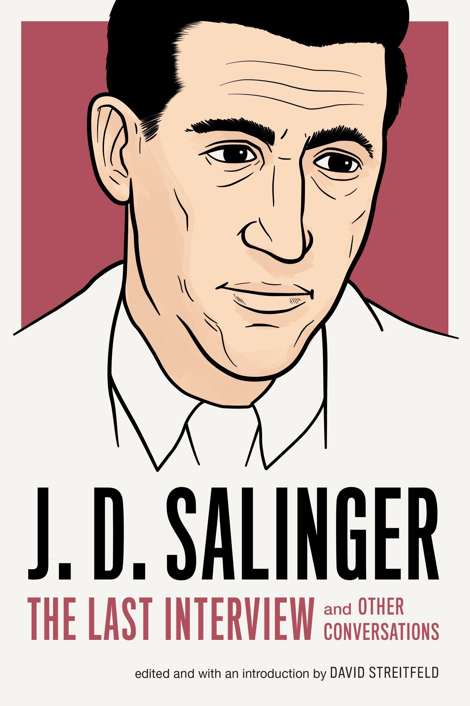 d. salinger: the last interview: and other conversations