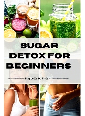 预订 Sugar Detox for Beginners: Kick Sugar Cravings & Discover a Healthier, Energized You.: 9798322490357