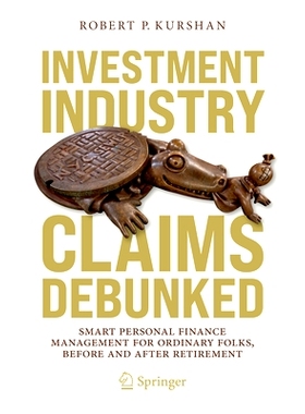 预订 Investment Industry Claims Debunked: Smart Personal Finance Management For Ordinary Folks, Before and After Retirem