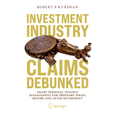 预订 Investment Industry Claims Debunked: Smart Personal Finance Management For Ordinary Folks, Before and After Retirem