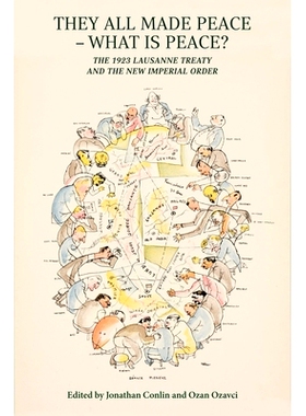 预订 They All Made Peace—What Is Peace?: The 1923 Lausanne Treaty and the New Imperial Order 和平之约:1923年洛桑条约与