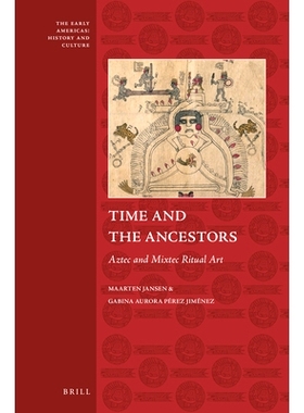 预订 Time and the Ancestors: Aztec and Mixtec Ritual Art 时间和祖先:　阿兹特克和米斯特克仪式艺术: 9789004340510