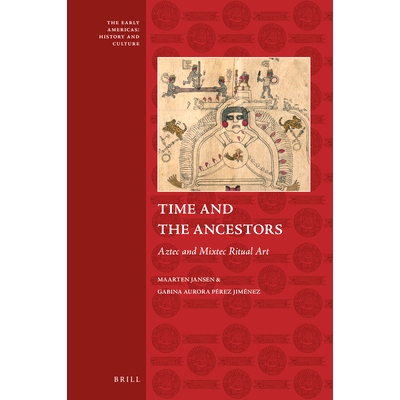 预订 Time and the Ancestors: Aztec and Mixtec Ritual Art 时间和祖先:　阿兹特克和米斯特克仪式艺术: 9789004340510