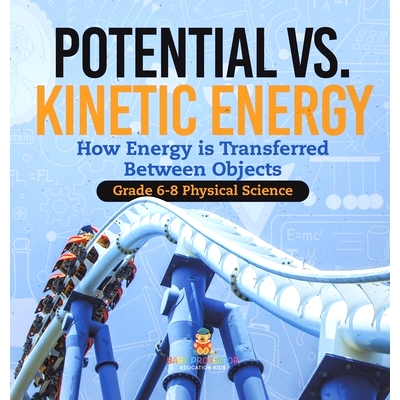 预订 Potential vs. Kinetic Energy How Energy is Transferred Between Objects Grade 6-8 Physical Science: 9781541998308