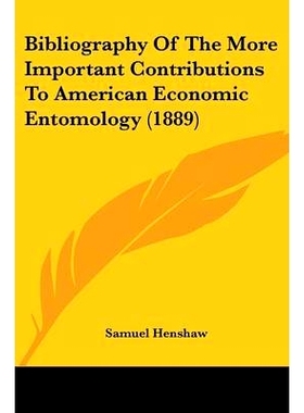 预订 Bibliography Of The More Important Contributions To American Economic Entomology (1889): 9780548641828