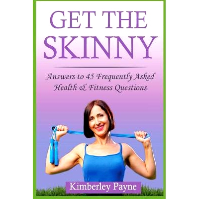 预订 Get the Skinny: Answers to 45 Frequently Asked Health & Fitness Questions: 9781548530013