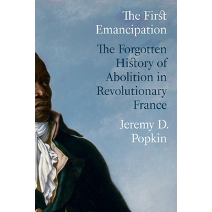 预订 The First Emancipation: The Forgotten History of Abolition in Revolutionary France *次解放：被遗忘的法国大*废奴史: