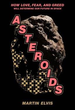 [预订]Asteroids - How Love, Fear, And Greed Will Determine Our Fut 9780300231922
