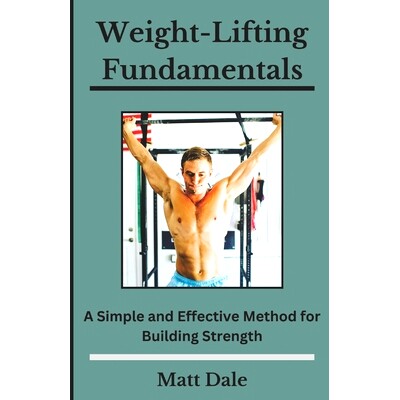 预订 Weight-Lifting Fundamentals: A Simple and Effective Method for Building Strength: 9798864021163