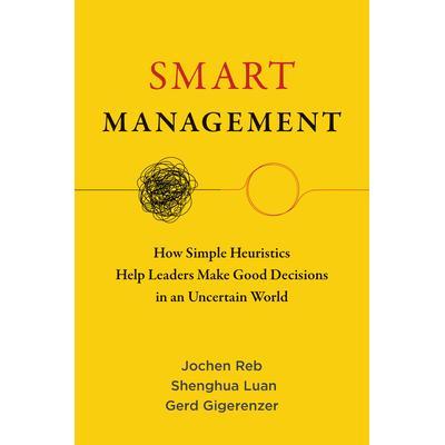 预订 Smart Management: How Simple Heuristics Help Leaders Make Good Decisions in an Uncertain World智能管理：简单的启发