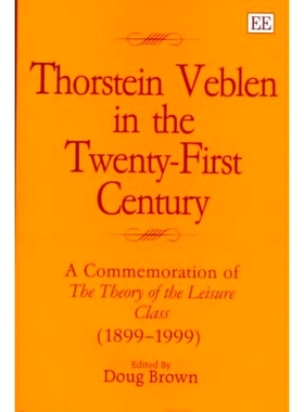 预订 Thorstein Veblen in the Twenty-First Century: A Commemoration of the Theory of the Leisure Class (1899–1999) 二十