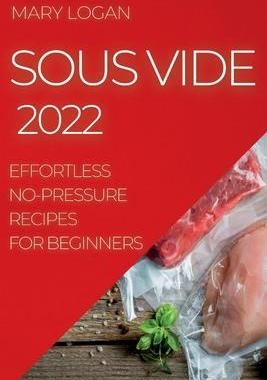 [预订]Sous Vide 2022: Effortless No-Pressure Recipes for Beginners 9781804507063