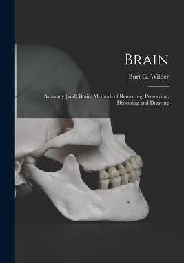 [预订]Brain: Anatomy [and] Brain: Methods of Removing, Preserving, Dissecting and Drawing 9781014620712