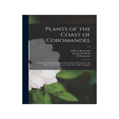 [预订]Plants of the Coast of Coromandel: Selected From Drawings and Descriptions Presented to the Hon. Cou 9781013760396