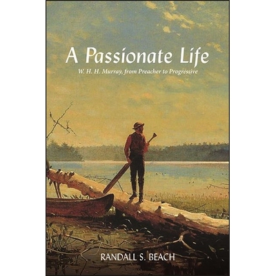预订 A Passionate Life: W. H. H. Murray, from Preacher to Progressive 9781438489353