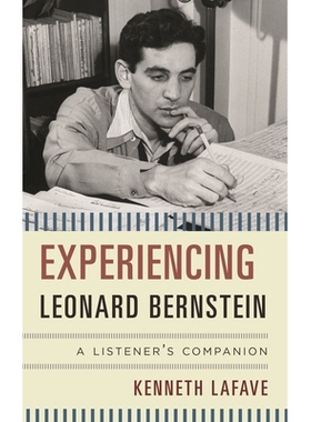 预订 Experiencing Leonard Bernstein: A Listener’s Companion 体验伦纳德 伯恩斯坦：听众的指南: 9780810895188