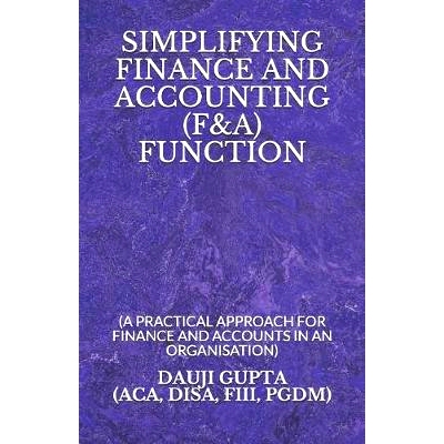 预订 Simplifying Finance and Accounting (F&a) Function: (a Practical Approach for Finance and Accounts in an Organisatio
