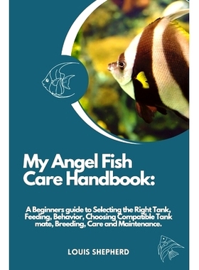 预订 My Angelfish Care Handbook: A Beginners guide to Selecting the Right Tank, Feeding, Behavior, Choosing Compatible T