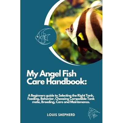 预订 My Angelfish Care Handbook: A Beginners guide to Selecting the Right Tank, Feeding, Behavior, Choosing Compatible T