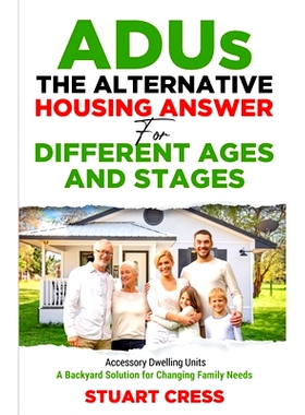 预订 ADUs The Alternative Housing Answer for Different Ages and Stages: Accessory Dwelling Units - A Backyard Solution f