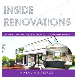 预订 Inside Renovations: Complete Guide to Kitchens, Bathrooms, and Home Improvements