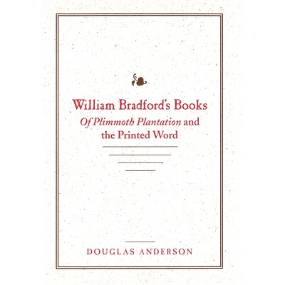 预订 William Bradford’s Books: Of Plimmoth Plantation and the Printed Word 威廉·布拉德福德的著作：《普利莫斯种植园与印
