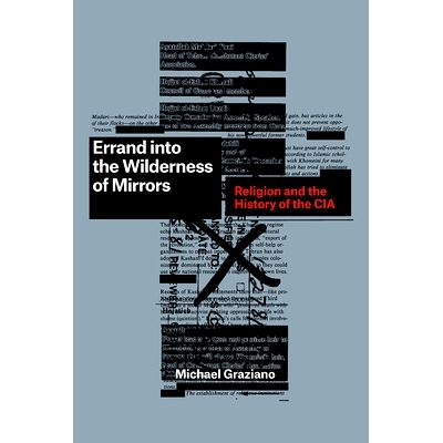 预订 Errand into the Wilderness of Mirrors: Religion and the History of the CIA 跑进镜子的荒野：宗教与中情局的历史: 9780