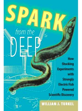 预订 Spark from the Deep: How Shocking Experiments with Strongly Electric Fish Powered Scientific Discovery 深海火花：强