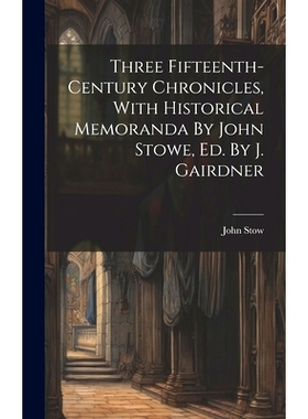 预订 Three Fifteenth-century Chronicles, With Historical Memoranda By John Stowe, Ed. By J. Gairdner: 9781019647271
