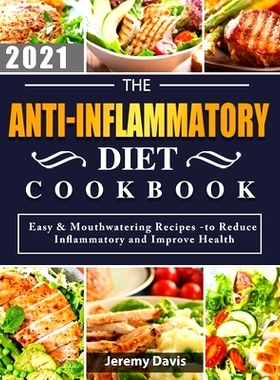 预订 The Anti-Inflammatory Diet Cookbook 2021: Easy & Mouthwatering Recipes -to Reduce Inflammatory and Improve Health