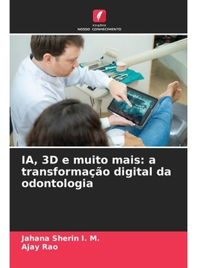 预订 IA, 3D e muito mais: a transformação digital da odontologia: 9786209263118