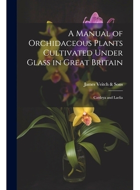 预订 A Manual of Orchidaceous Plants Cultivated Under Glass in Great Britain: Cattleya and Laelia: 9781022705449