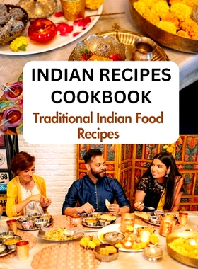 预订 Indian Recipes Cookbook For Beginners: Traditional Indian Food Recipes From An Indian Kitchen: 9798873441105