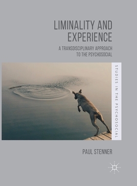 【预订】Liminality and Experience: A Transdisciplinary Approach to the Psychosocial