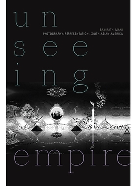 预订 Unseeing Empire: Photography, Representation, South Asian America 看不见的帝国：摄影，代表性，南亚美洲: 97814780108