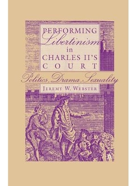 预订 Performing Libertinism in Charles II’s Court: Politics, Drama, Sexuality: 9781349529933