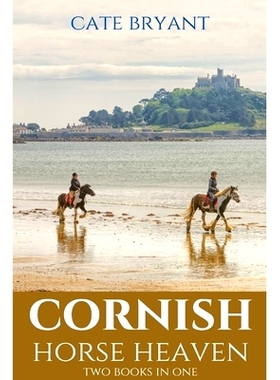 预订 Cornish Horse Heaven: Two Books In One: Galloping Across A Cornish Summer and Pony Trekking Across Goonhilly: 97986