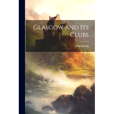 预订 Glasgow and its Clubs: 9781021454430